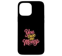 You Owe Me Money Broke Financial Sarcasm Struggles - Case for iPhone 13 Pro Max
