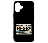 You Owe Me Money Broke Financial Sarcasm Struggles |--- Case for iPhone 16