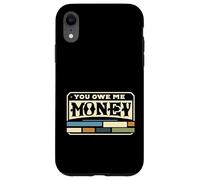 You Owe Me Money Broke Financial Sarcasm Struggles |--- Case for iPhone XR
