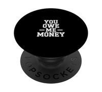 You Owe Me Money Broke Financial Sarcasm Struggles |- PopSockets Adhesive PopGrip
