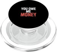 You Owe Me Money Broke Financial Sarcasm Struggles - PopSockets PopGrip for MagSafe