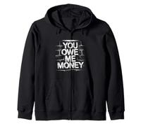 You Owe Me Money Broke Financial Sarcasm Struggles - Zip Hoodie