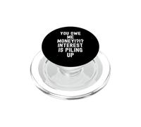 You Owe Me Money Sarcastic Debt Humor for Men Women PopSockets PopGrip for MagSafe