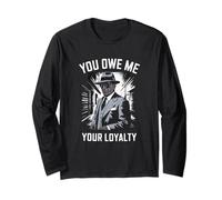 You Owe Me Your Loyalty Quote Long Sleeve T-Shirt