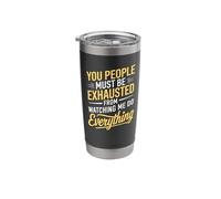 You People Must be Exhausted from Watching Me Do Everything Stainless Steel Insulated Tumbler