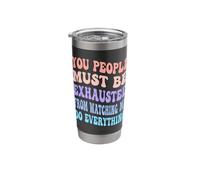 You People Must Be Exhausted from Watching Me Do Everything Stainless Steel Insulated Tumbler