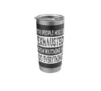 You People Must Be Exhausted from Watching Me Do Everything Stainless Steel Insulated Tumbler