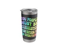 You People Must Be Exhausted from Watching Me Do Everything Stainless Steel Insulated Tumbler