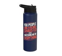 You People Must Be Exhausted from Watching Me Do Everything Stainless Steel Insulated Water Bottle