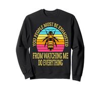 You People Must Be Exhausted From Watching Me Do Everything Sweatshirt