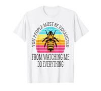 You People Must Be Exhausted from Watching Me Do Everything T-Shirt