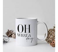 You Personalise Oh What A Day Mug - White Sublimated Mug 11oz Coffee Cup