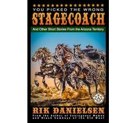 You Picked the Wrong Stagecoach: and Other Short Stories From the Arizona Territory