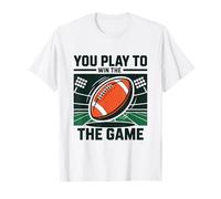 You Play to Win The Game American Football Men Women Kids T-Shirt
