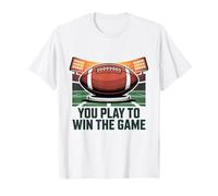 You Play to Win The Game American Football Men Women Kids T-Shirt