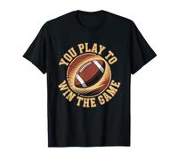 You Play to Win The Game American Football Men Women Kids T-Shirt