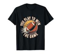 You Play to Win The Game American Football Men Women Kids T-Shirt