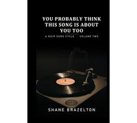You Probably Think This Song is About You Too: A Noir Song Cycle (Volume 2)