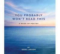 You Probably Won't Read This: A Book of Poetry