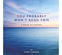 You Probably Won't Read This: A Book of Poetry