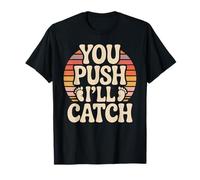 You Push I'll Catch Funny Quote Graphic T-Shirt