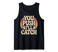 You Push I'll Catch Funny Quote Graphic Tank Top