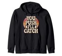 You Push I'll Catch Funny Quote Graphic Zip Hoodie