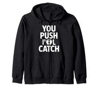 You Push I'll Catch Funny Quote Graphic Zip Hoodie