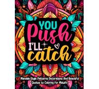 You Push I'll Catch: Midwife Colouring Book includes Mandala-Style Patterns Decorations And Beautiful Quotes to Colouring.