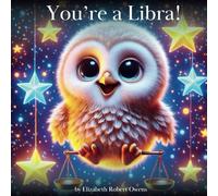 You’re a Libra!: A Horoscope Book for Children Born Between September 23 and October 22 (My Little Horoscope - A Horoscope Book for Children)