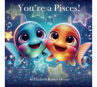 You’re a Pisces!: A Horoscope Book for Children Born Between February 19 and March 20 (My Little Horoscope - A Horoscope Book for Children)