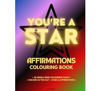 You’re a Star Affirmations Colouring Book - 50 Single Sided Colouring Pages, Colour as You Say: Stars & Self-love, Positive & Strengthening ... (for adults & teens, all ages) By Emi-Ja)