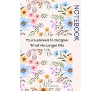 You’re Allowed to Outgrow What No Longer Fits | Lined Self-Discovery Journal (100 Pages) for Change & Healing: A gentle reminder that growing means letting go, too