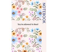You’re Allowed to Rest A Gentle Journal for Self-Care and Stillness: To help you slow down, breathe deeply, and rediscover the power of rest and reflection