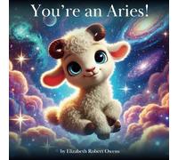 You’re an Aries!: A Horoscope Book for Children Born Between March 21 and April 19 (My Little Horoscope - A Horoscope Book for Children)