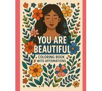 You’re beautiful! Empowered & Radiant - A Coloring Book of Affirmations for Women