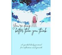 You’re Doing Better Than You Think | A 60-Day Guided Journal for When You Feel Overwhelmed, Stuck, or Not Enough: With Simple Daily Prompts to Help ... and Build a More Grounded Perspective