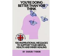 You’re Doing Better Than You Think (UK English Edition): 100 Inspirational Messages to Support Your Mental Health and Inner Healing