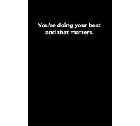 You’re Doing Your Best-And That Matters.: A 6x9 Black Lined Journal for Gentle Encouragement, Self-Worth, and Daily Healing