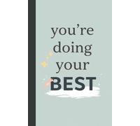 You’re Doing Your Best . Ntebook: A minimalist motivational notebook designed to inspire gentle progress, daily reflection