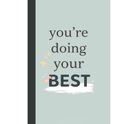You’re Doing Your Best . Ntebook: A minimalist motivational notebook designed to inspire gentle progress, daily reflection