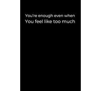 You’re Enough - Even When You Feel Like Too Much: A 6x9 Black Lined Journal for Deep Feelers, Quiet Healing, and Self-Acceptance