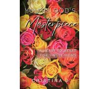 You’re God’s Masterpiece: A Heart to Heart For Single Moms