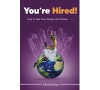 You’re Hired!: How to Get Your Dream Job Online