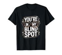 You’re in My Blind Spot Funny Blindness Awareness T-Shirt