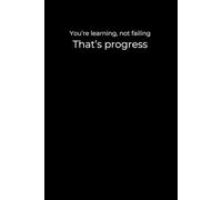 You’re Learning, Not Failing: A 6x9 Minimalist Black Journal for Self-Reflection, Growth Through Mistakes, and Compassionate Progress