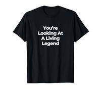 You’re Looking at A Living Legend T-Shirt