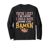 You’re Lucky I’m Here I Could Have Gone Eat Ramen Now Long Sleeve T-Shirt
