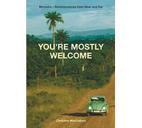 You’re mostly welcome: Memoirs - Reminiscences from Near and Far