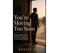 You’re Moving Too Soon: Abiding before action - Why inner alignment creates better outcomes: 1 (The Abiding Series)